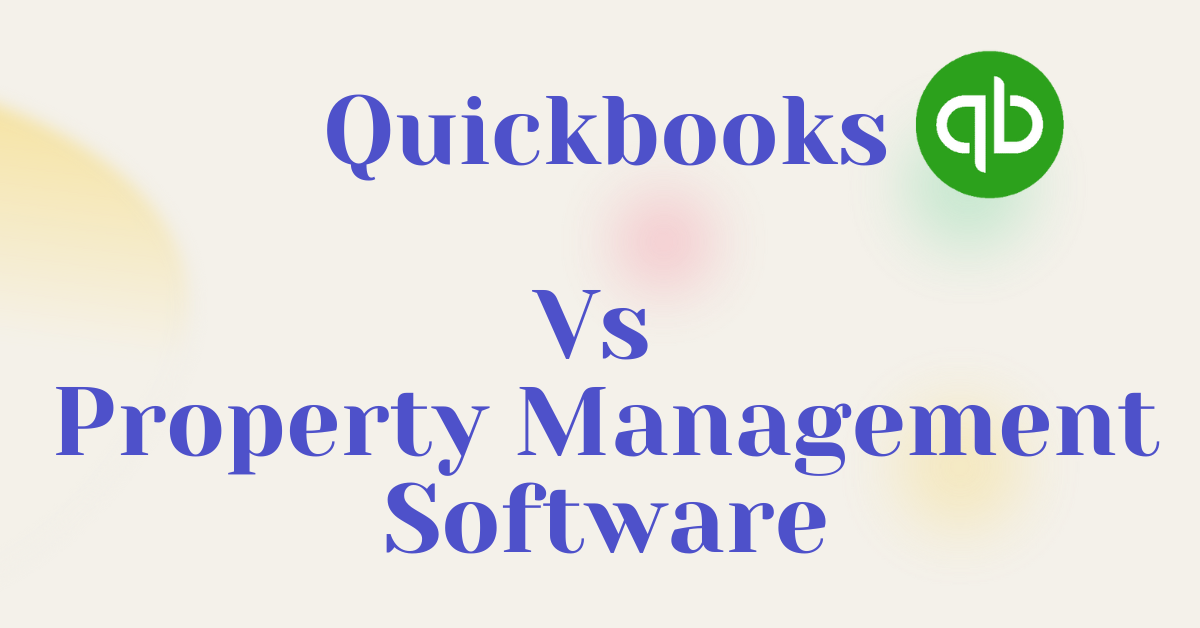 QuickBooks vs. Property Management Software: Choosing the Right Tool